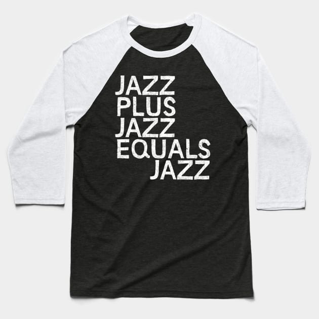 JAZZ PLUS JAZZ EQUALS JAZZ Baseball T-Shirt by DankFutura